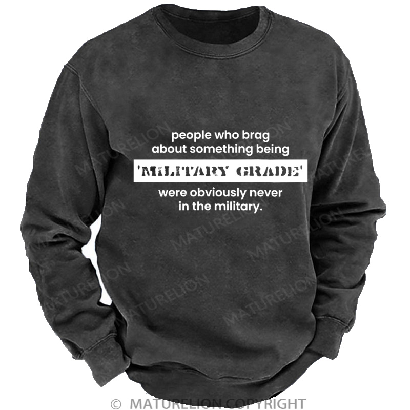 Maturelion Men's Sweatshirt Military Grade-Funny Military Pun DTG Washed Sweatshirt