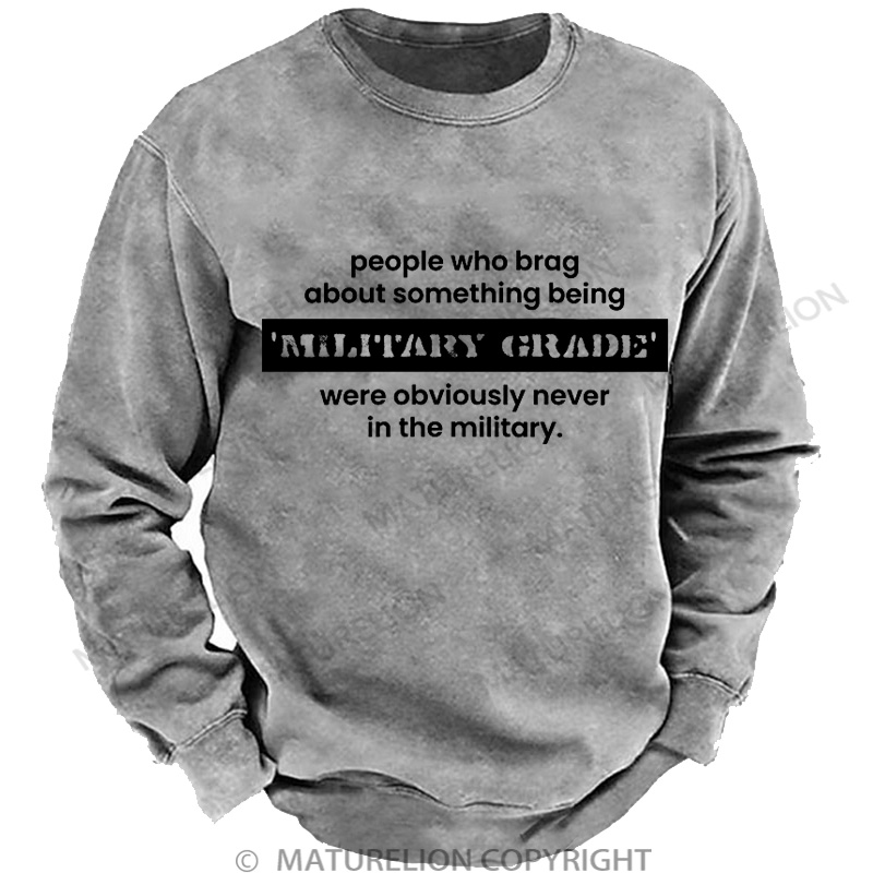 Maturelion Men's Sweatshirt Military Grade-Funny Military Pun DTG Washed Sweatshirt