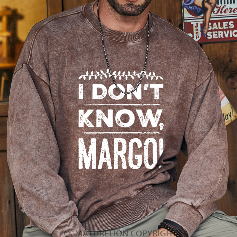 Maturelion Men's Sweatshirt I Don't Know, Margo! DTG Washed Sweatshirt