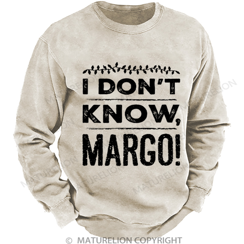 Maturelion Men's Sweatshirt I Don't Know, Margo! DTG Washed Sweatshirt