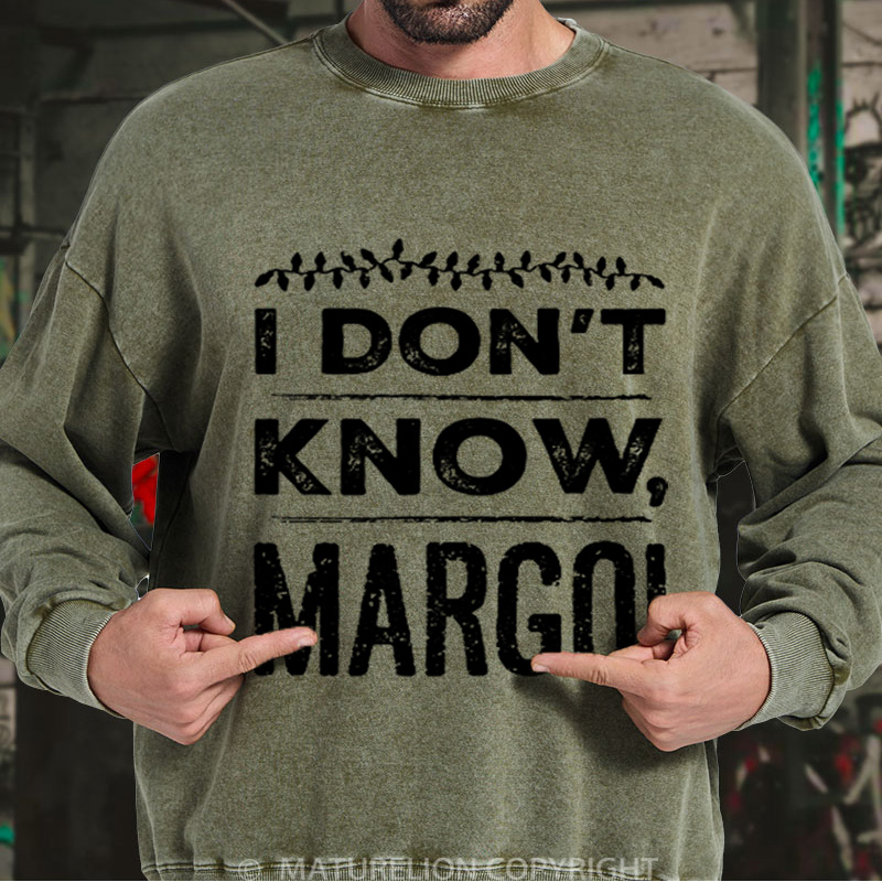 Maturelion Men's Sweatshirt I Don't Know, Margo! DTG Washed Sweatshirt