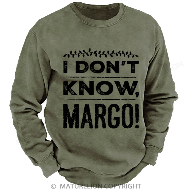 Maturelion Men's Sweatshirt I Don't Know, Margo! DTG Washed Sweatshirt