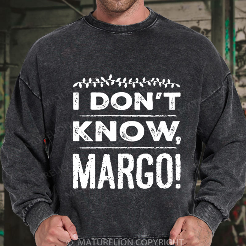 Maturelion Men's Sweatshirt I Don't Know, Margo! DTG Washed Sweatshirt