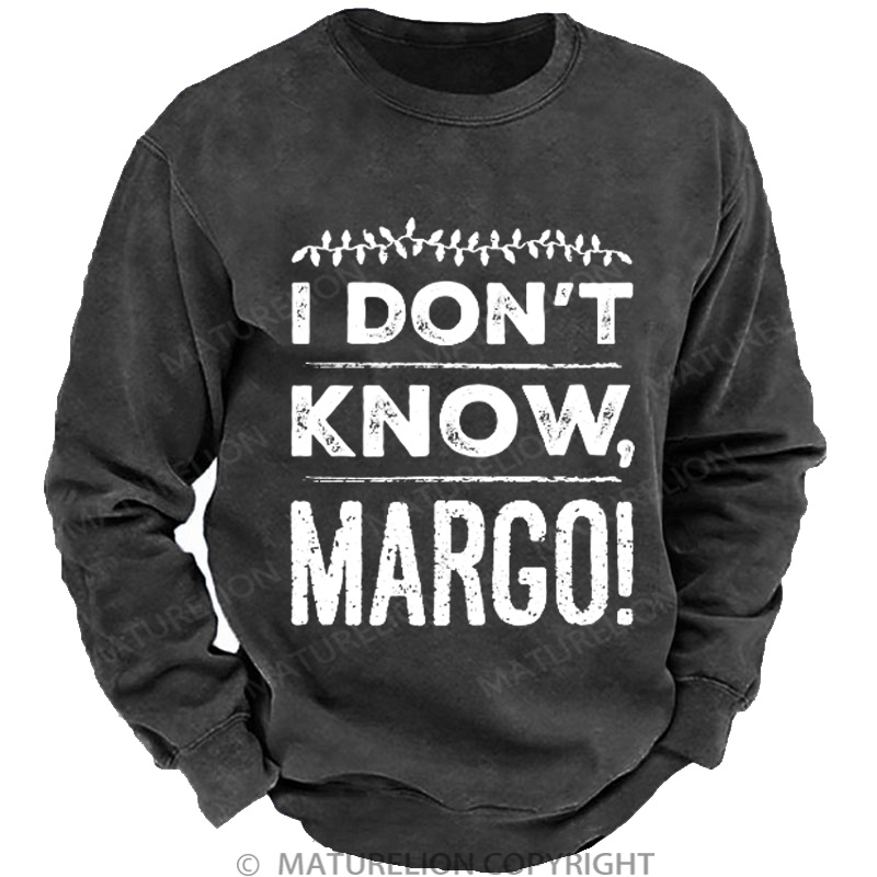 Maturelion Men's Sweatshirt I Don't Know, Margo! DTG Washed Sweatshirt