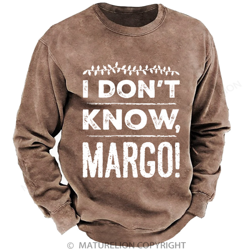 Maturelion Men's Sweatshirt I Don't Know, Margo! DTG Washed Sweatshirt