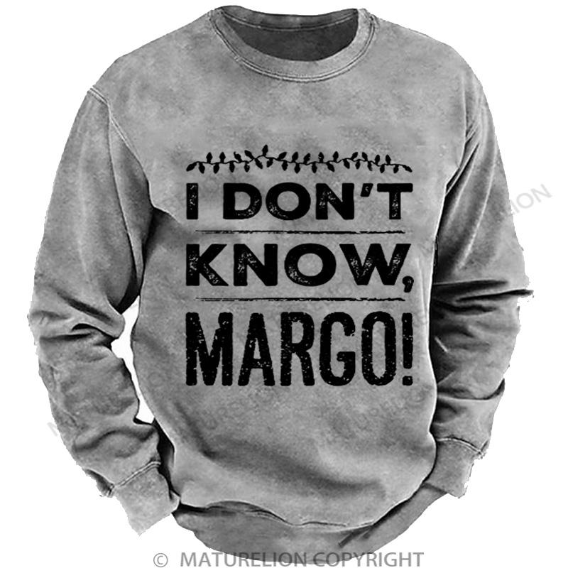 Maturelion Men's Sweatshirt I Don't Know, Margo! DTG Washed Sweatshirt