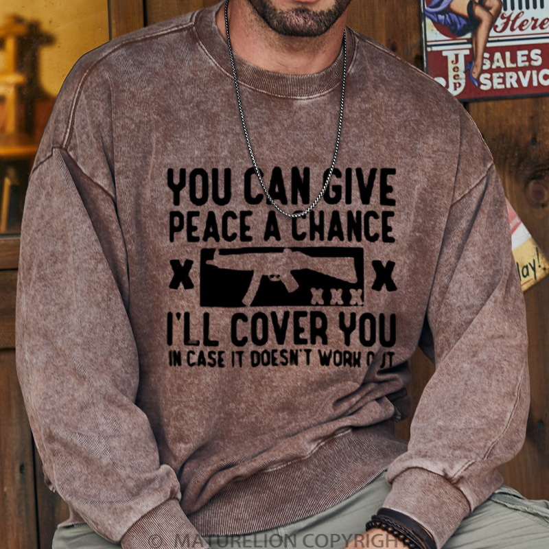 Maturelion Men's Sweatshirt You can give peace a chance i'll cover you DTG Washed Sweatshirt