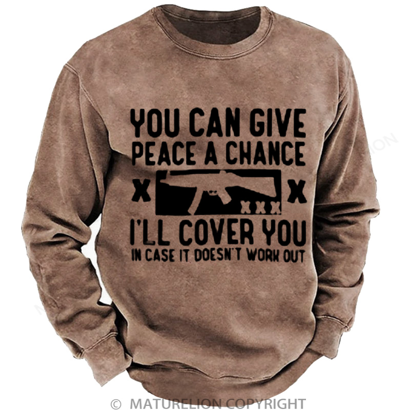 Maturelion Men's Sweatshirt You can give peace a chance i'll cover you DTG Washed Sweatshirt