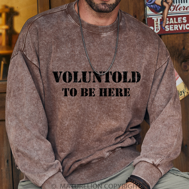 Maturelion Men's Sweatshirt Voluntold To Be Here DTG Washed Sweatshirt