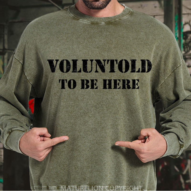Maturelion Men's Sweatshirt Voluntold To Be Here DTG Washed Sweatshirt