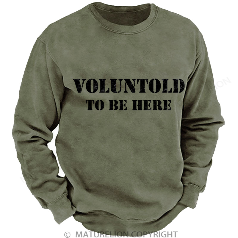 Maturelion Men's Sweatshirt Voluntold To Be Here DTG Washed Sweatshirt