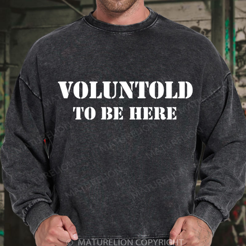 Maturelion Men's Sweatshirt Voluntold To Be Here DTG Washed Sweatshirt