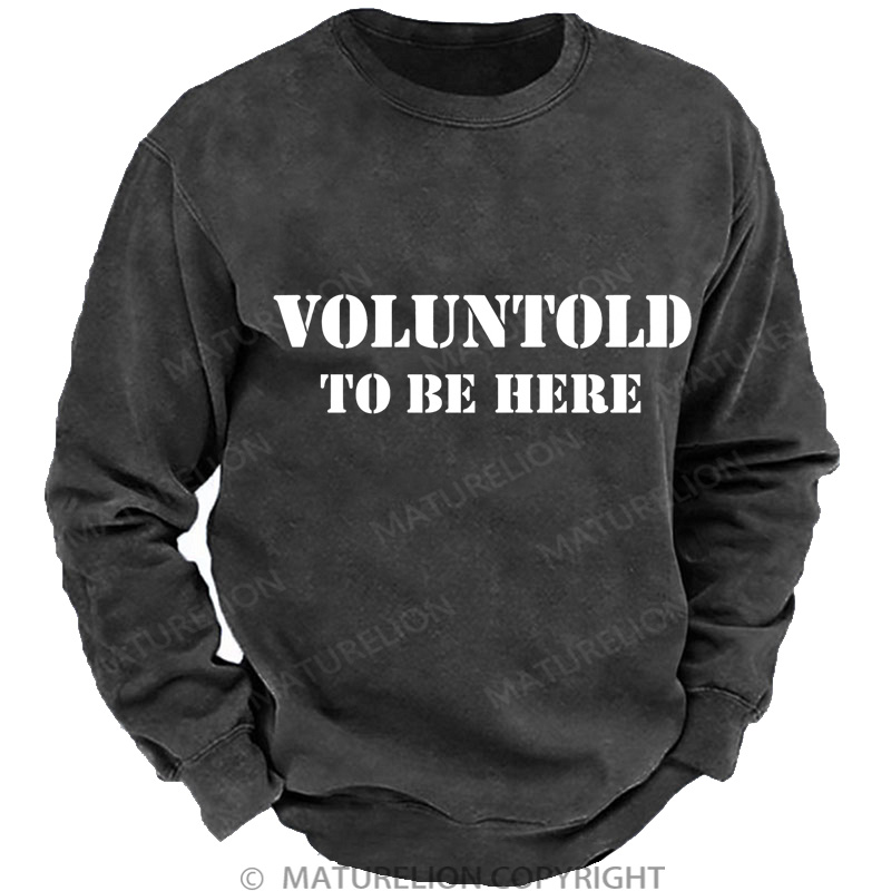 Maturelion Men's Sweatshirt Voluntold To Be Here DTG Washed Sweatshirt