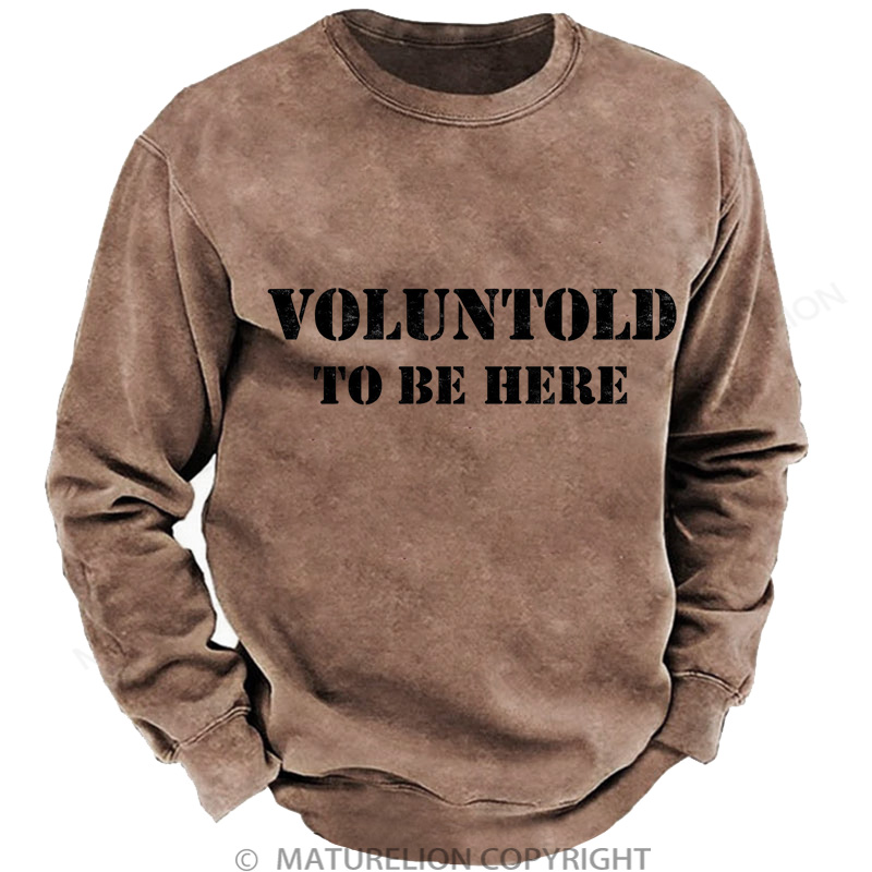 Maturelion Men's Sweatshirt Voluntold To Be Here DTG Washed Sweatshirt