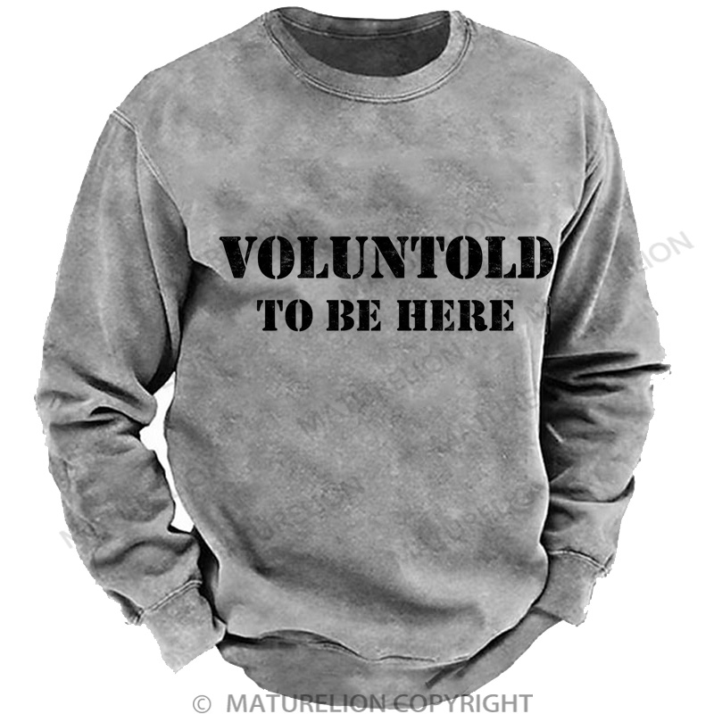 Maturelion Men's Sweatshirt Voluntold To Be Here DTG Washed Sweatshirt