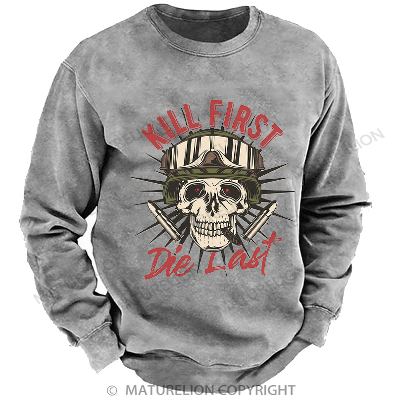 Maturelion Men's Sweatshirt Kill First Die Last DTG Washed Sweatshirt