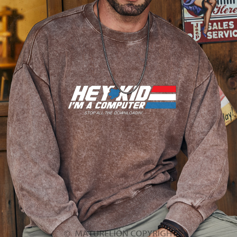 Maturelion Men's Sweatshirt Hey Kid I'm a Computer DTG Washed Sweatshirt