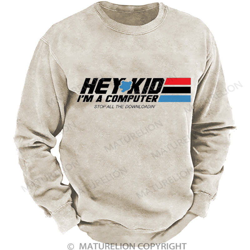 Maturelion Men's Sweatshirt Hey Kid I'm a Computer DTG Washed Sweatshirt