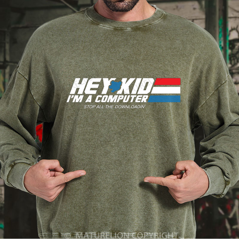 Maturelion Men's Sweatshirt Hey Kid I'm a Computer DTG Washed Sweatshirt
