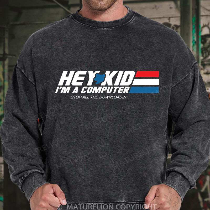 Maturelion Men's Sweatshirt Hey Kid I'm a Computer DTG Washed Sweatshirt