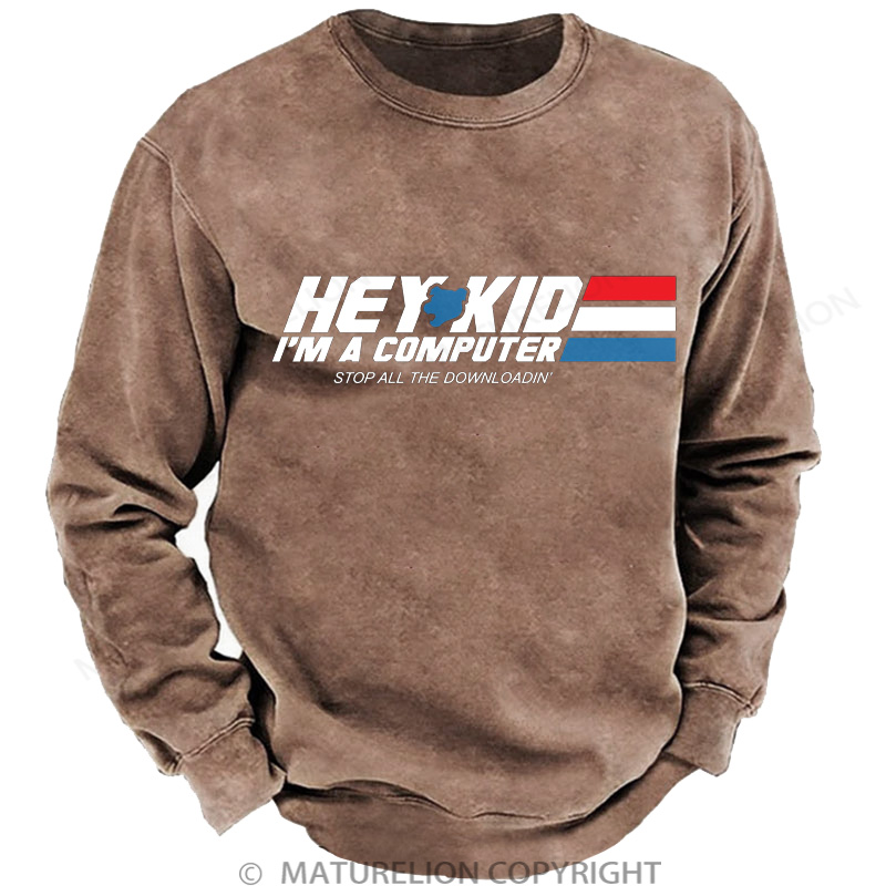 Maturelion Men's Sweatshirt Hey Kid I'm a Computer DTG Washed Sweatshirt