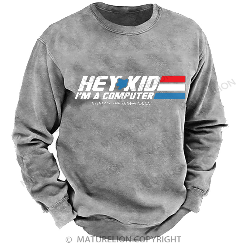 Maturelion Men's Sweatshirt Hey Kid I'm a Computer DTG Washed Sweatshirt