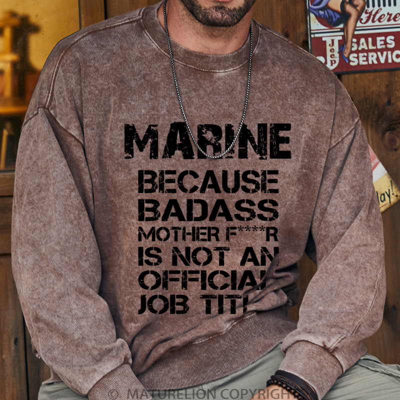 Maturelion Men's Sweatshirt Marine Because Badass Mother Fr Is Not An Official Job Title DTG Washed Sweatshirt