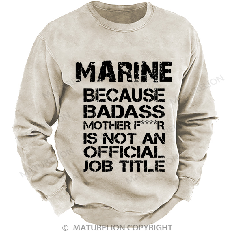 Maturelion Men's Sweatshirt Marine Because Badass Mother Fr Is Not An Official Job Title DTG Washed Sweatshirt