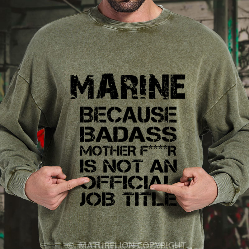 Maturelion Men's Sweatshirt Marine Because Badass Mother Fr Is Not An Official Job Title DTG Washed Sweatshirt