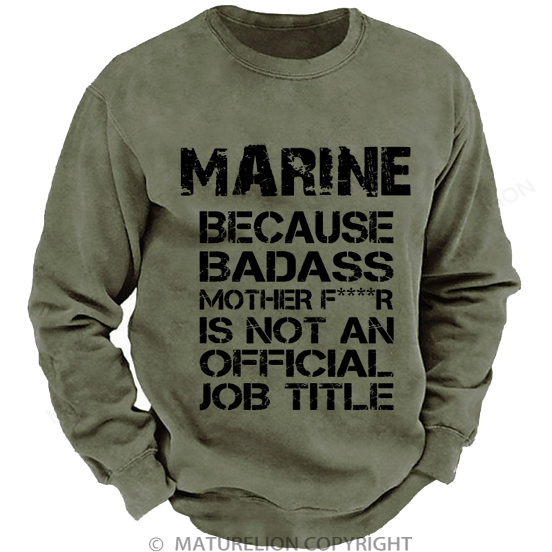 Maturelion Men's Sweatshirt Marine Because Badass Mother Fr Is Not An Official Job Title DTG Washed Sweatshirt