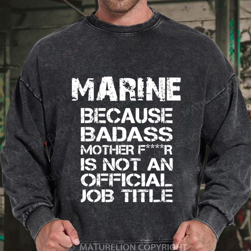 Maturelion Men's Sweatshirt Marine Because Badass Mother Fr Is Not An Official Job Title DTG Washed Sweatshirt