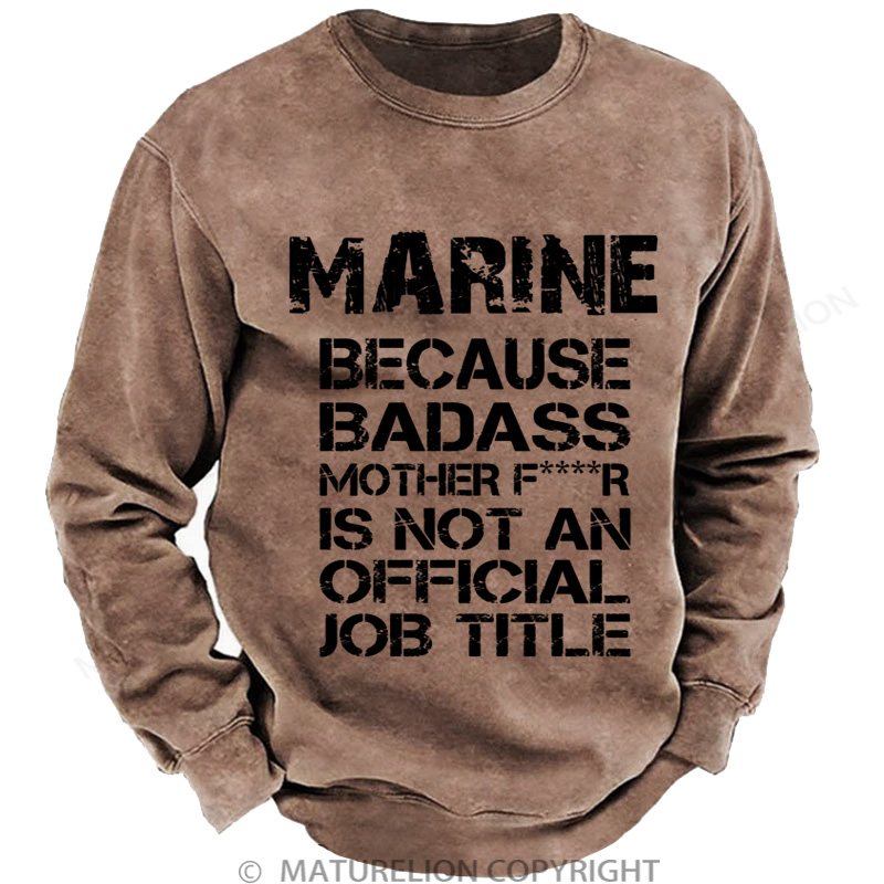 Maturelion Men's Sweatshirt Marine Because Badass Mother Fr Is Not An Official Job Title DTG Washed Sweatshirt