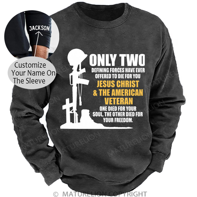 Maturelion Men's Sweatshirt Only Two Defining Forces Have Ever Offered To Die For You Jesus Christ And The American Veteran Washed Sweatshirts