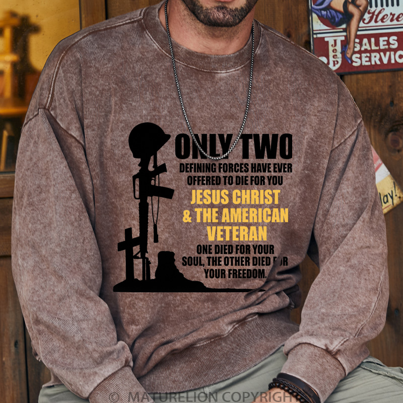 Maturelion Men's Sweatshirt Only Two Defining Forces Have Ever Offered To Die For You Jesus Christ And The American Veteran Washed Sweatshirts