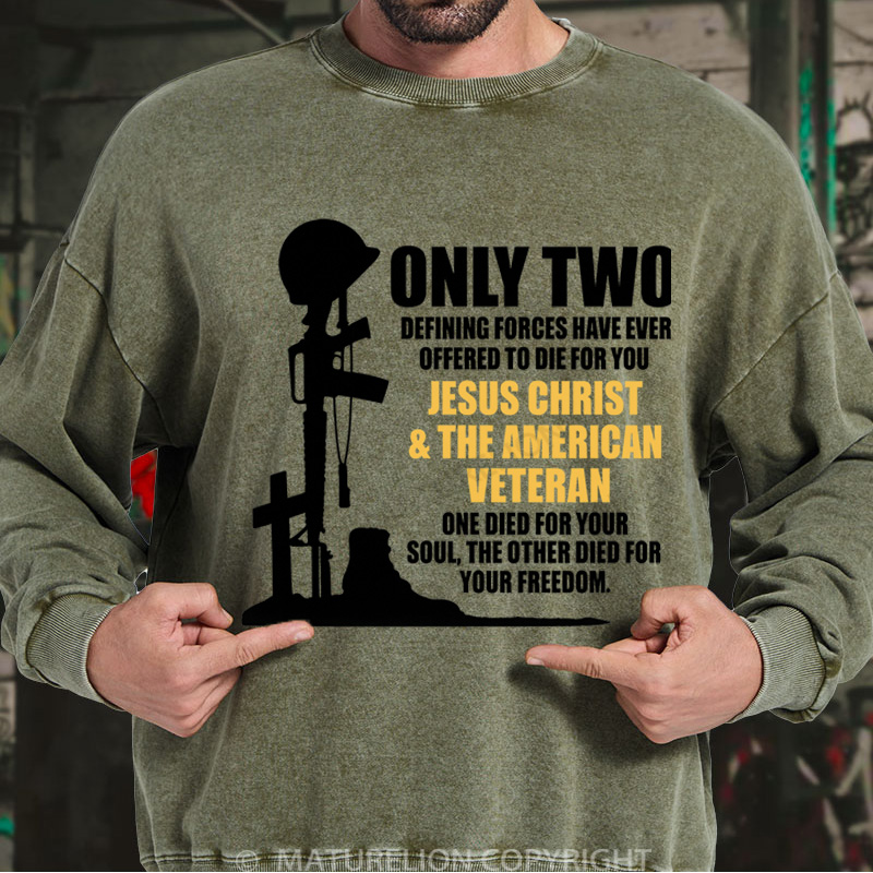 Maturelion Men's Sweatshirt Only Two Defining Forces Have Ever Offered To Die For You Jesus Christ And The American Veteran Washed Sweatshirts