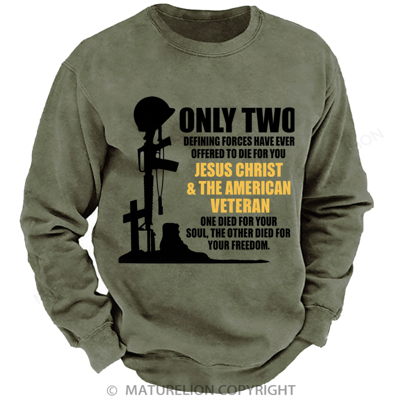 Maturelion Men's Sweatshirt Only Two Defining Forces Have Ever Offered To Die For You Jesus Christ And The American Veteran Washed Sweatshirts