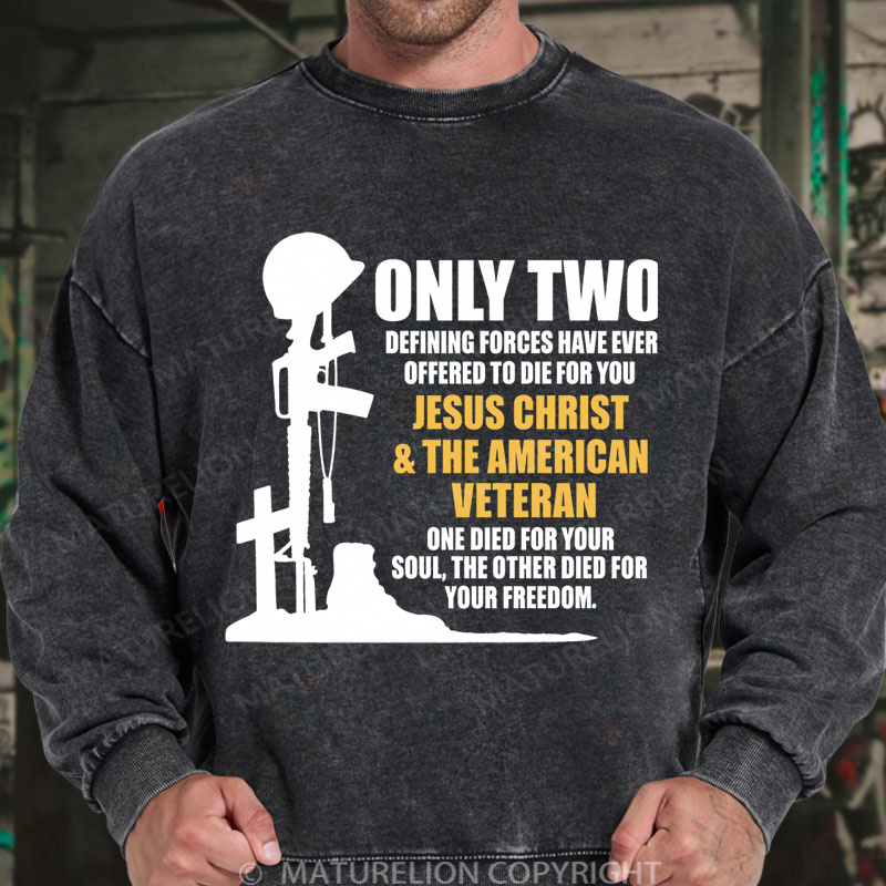 Maturelion Men's Sweatshirt Only Two Defining Forces Have Ever Offered To Die For You Jesus Christ And The American Veteran Washed Sweatshirts