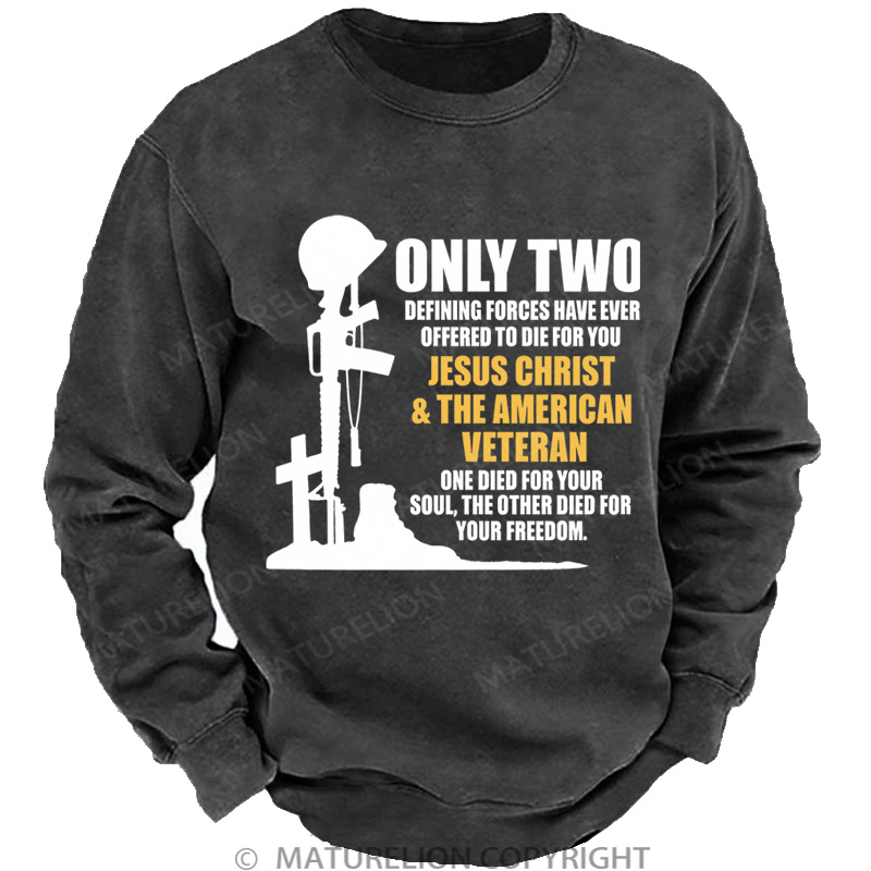 Maturelion Men's Sweatshirt Only Two Defining Forces Have Ever Offered To Die For You Jesus Christ And The American Veteran Washed Sweatshirts