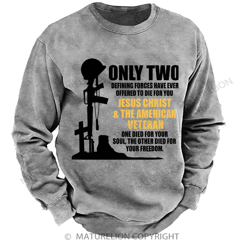 Maturelion Men's Sweatshirt Only Two Defining Forces Have Ever Offered To Die For You Jesus Christ And The American Veteran Washed Sweatshirts