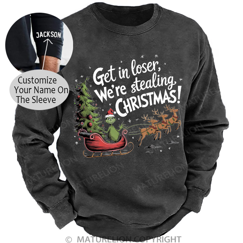 Maturelion Christmas Sweatshirt Get in Loser We’re Stealing DTG Washed Sweatshirt