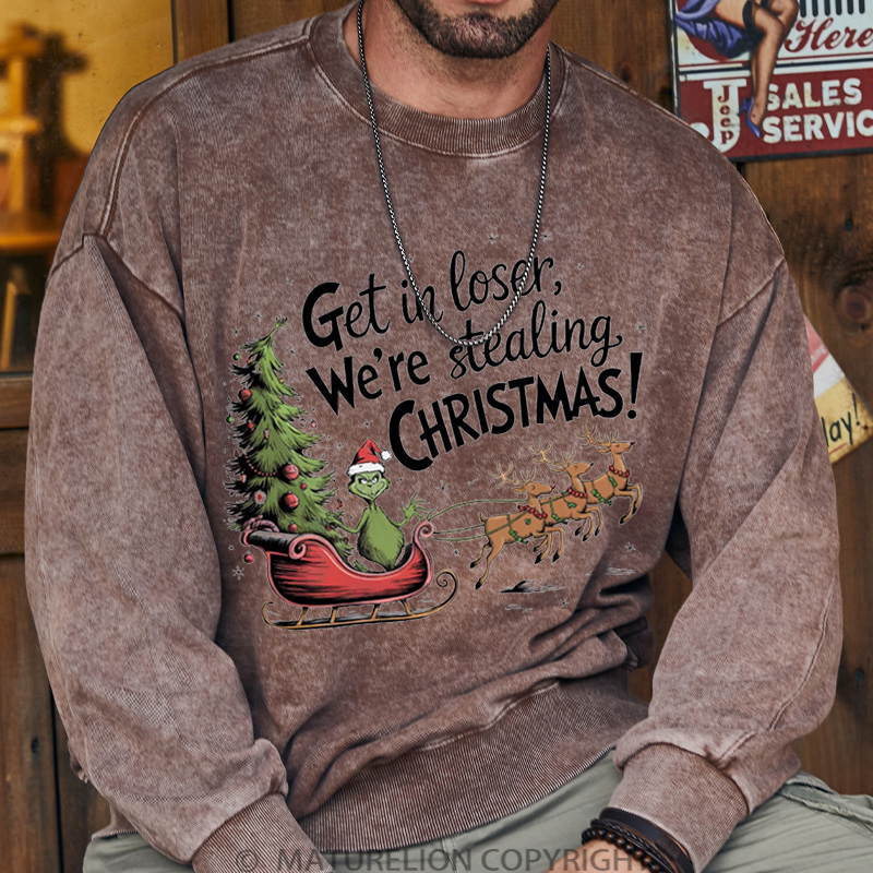 Maturelion Christmas Sweatshirt Get in Loser We’re Stealing DTG Washed Sweatshirt