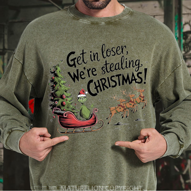 Maturelion Christmas Sweatshirt Get in Loser We’re Stealing DTG Washed Sweatshirt