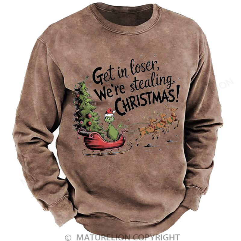 Maturelion Christmas Sweatshirt Get in Loser We’re Stealing DTG Washed Sweatshirt