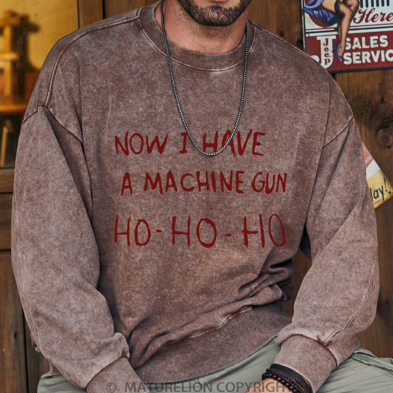 Maturelion Men's Sweatshirt Now I Have a Machine Gun Ho Ho Ho Christmas Washed Sweatshirt
