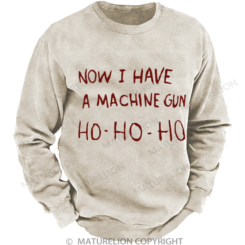 Maturelion Men's Sweatshirt Now I Have a Machine Gun Ho Ho Ho Christmas Washed Sweatshirt