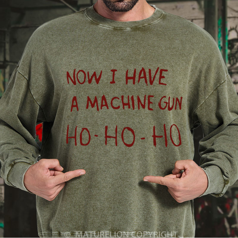 Maturelion Men's Sweatshirt Now I Have a Machine Gun Ho Ho Ho Christmas Washed Sweatshirt