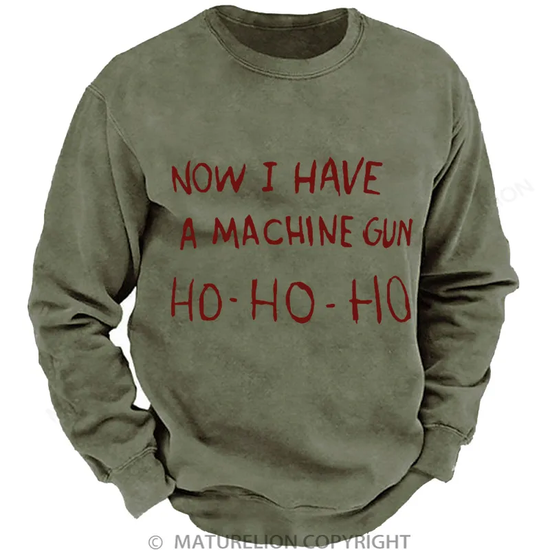 Maturelion Men's Sweatshirt Now I Have a Machine Gun Ho Ho Ho Christmas Washed Sweatshirt
