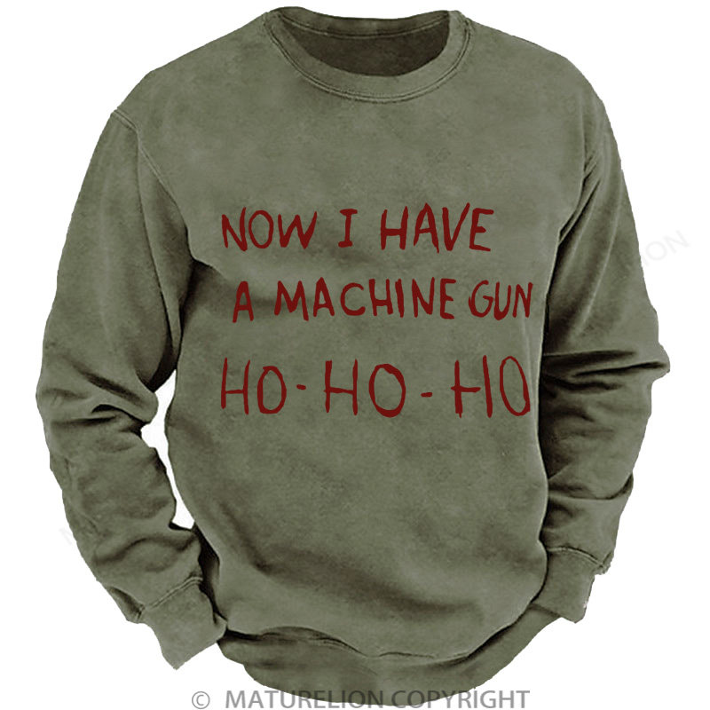 Maturelion Men's Sweatshirt Now I Have a Machine Gun Ho Ho Ho Christmas Washed Sweatshirt