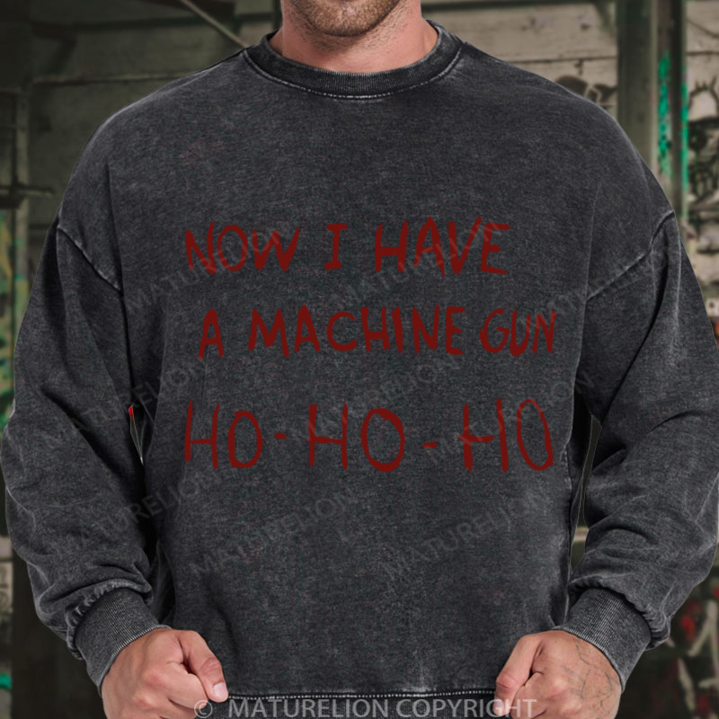 Maturelion Men's Sweatshirt Now I Have a Machine Gun Ho Ho Ho Christmas Washed Sweatshirt