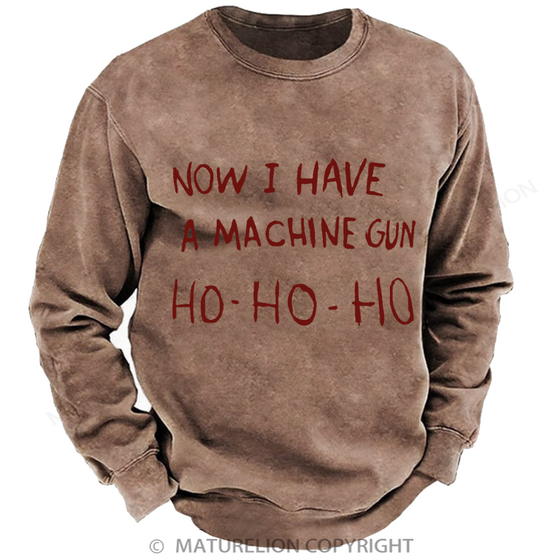 Maturelion Men's Sweatshirt Now I Have a Machine Gun Ho Ho Ho Christmas Washed Sweatshirt